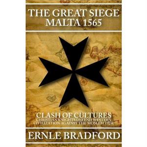 The Great Siege Malta 1565 by Ernle Bradford