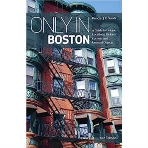 Only in Boston by Duncan J.D. Smith