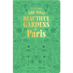 The Most Beautiful Gardens of Paris by Stephane Marie