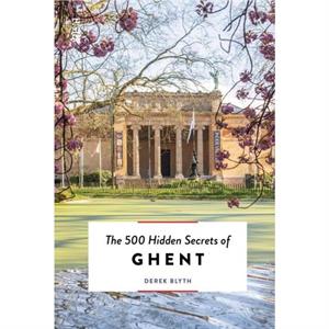 The 500 Hidden Secrets of Ghent by Derek Blyth