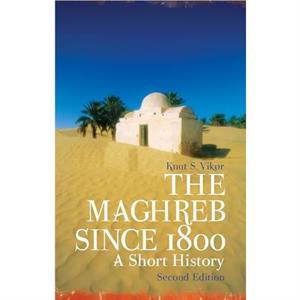 The Maghreb Since 1800 by Knut S. Vikor