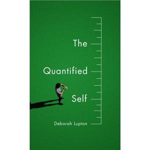 The Quantified Self by Deborah Lupton