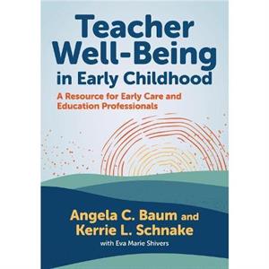 Teacher WellBeing in Early Childhood by Kerrie L. Schnake