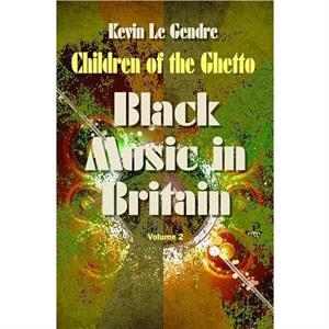 Children of the Ghetto by Kevin Le Gendre