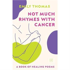 Not Much Rhymes With Cancer by Emily Thomas