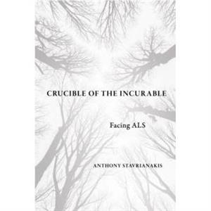 Crucible of the Incurable by Anthony Stavrianakis