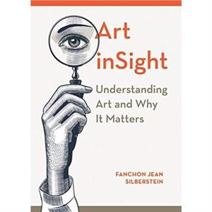 Art inSight  Understanding Art and Why It Matters by Fanchon Silberstein