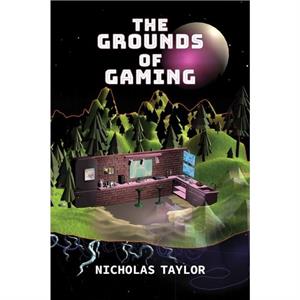 The Grounds of Gaming by Nicholas York University Taylor