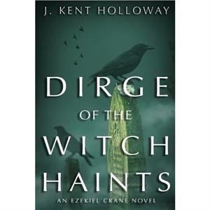 Dirge of the Witch Haints by J. Kent Holloway