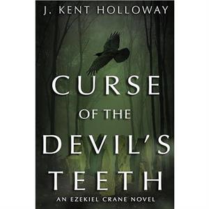 Curse of the Devils Teeth by J. Kent Holloway