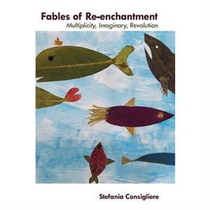 Fables of Reenchantment by Stefania Consigliere