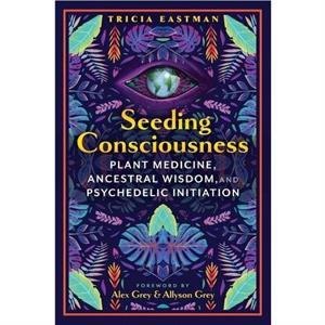 Seeding Consciousness by Tricia Eastman