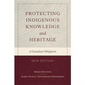 Protecting Indigenous Knowledge and Heritage New Edition by James Sakej Youngblood Henderson