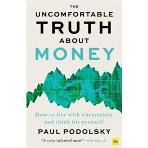 The Uncomfortable Truth About Money by Paul Podolsky