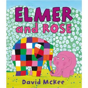 Elmer and Rose by David McKee