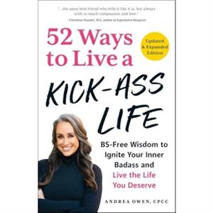 52 Ways to Live a KickAss Life Updated  Expanded Edition by Andrea Owen