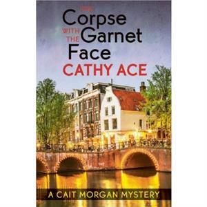 The Corpse with the Garnet Face by Cathy Ace