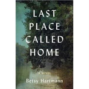 Last Place Called Home by Betsy Hartmann