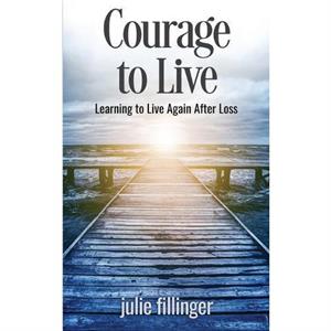 Courage to Live by Julie Fillinger