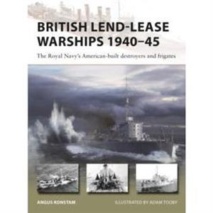 British LendLease Warships 194045 by Angus Konstam
