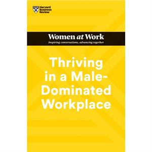 Thriving in a MaleDominated Workplace HBR Women at Work Series by Michelle P. King