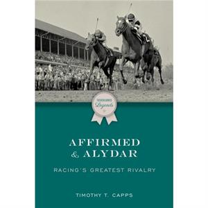 Affirmed and Alydar by Timothy T. Capps