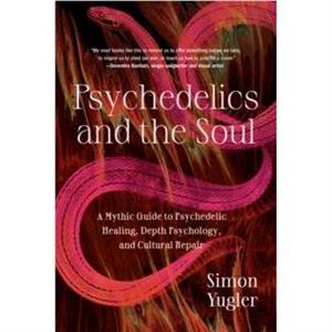 Psychedelics and the Soul by Simon Yugler