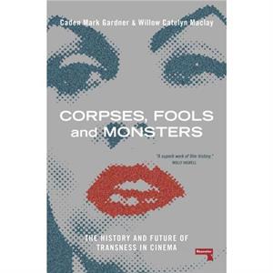 Corpses Fools and Monsters by Caden Gardner