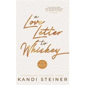 A Love Letter to Whiskey by Kandi Steiner