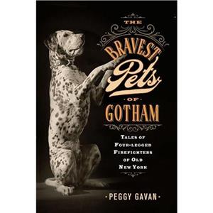 The Bravest Pets of Gotham by Peggy Gavan