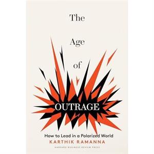 The Age of Outrage by Karthik Ramanna