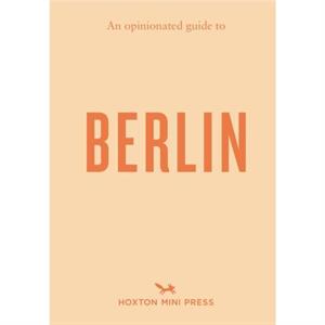 An Opinionated Guide to Berlin by Hoxton Mini Press