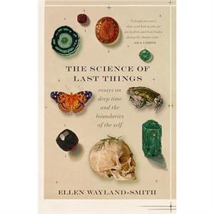 The Science of Last Things by Ellen WaylandSmith