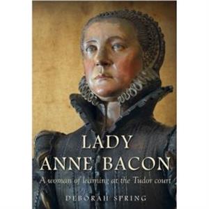 Lady Anne Bacon by Deborah Spring