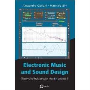 Electronic Music and Sound Design  Theory and Practice with Max 8  Volume 1 Fourth Edition by Maurizio Giri