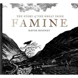 The Story of the Great Irish Famine by David Rooney