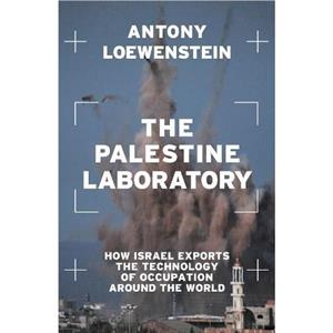 The Palestine Laboratory by Antony Loewenstein