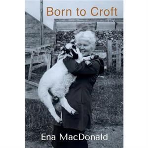 Born to Croft by Ena MacDonald