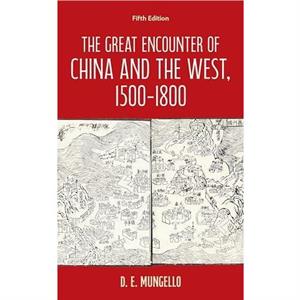 The Great Encounter of China and the West 15001800 by D. E. Mungello