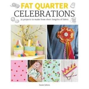 Fat Quarter Celebrations by Susie Johns