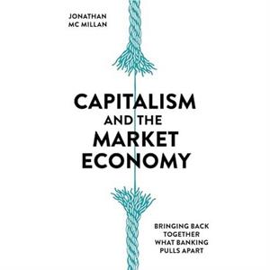 Capitalism and the Market Economy by Jonathan McMillan