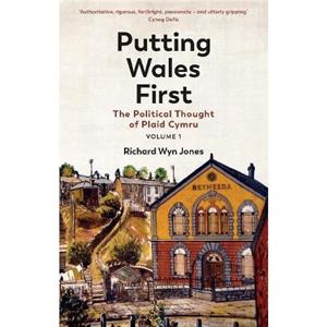 Putting Wales First by Richard Wyn Jones