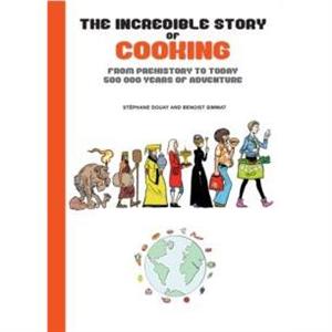 The Incredible Story of Cooking by Benoist Simmat