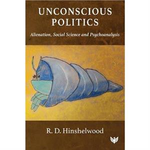 Unconscious Politics by R. D. Hinshelwood