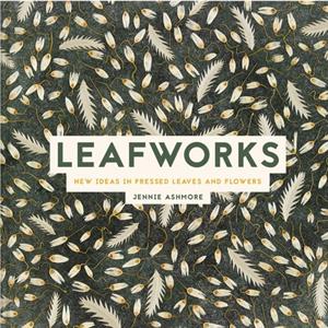 The Art of Pressed Leaves by Jennie Ashmore