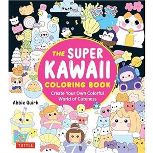 The Super Kawaii Coloring Book by Abbie Quirk