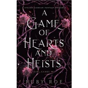 A Game of Hearts and Heists by Ruby Roe