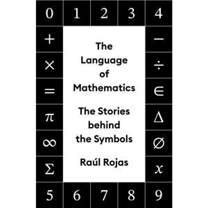 The Language of Mathematics by Raul Rojas