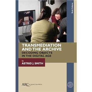 Transmediation and the Archive by Astrid J. Smith