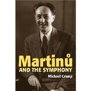 Martinu and the Symphony by Michael Crump